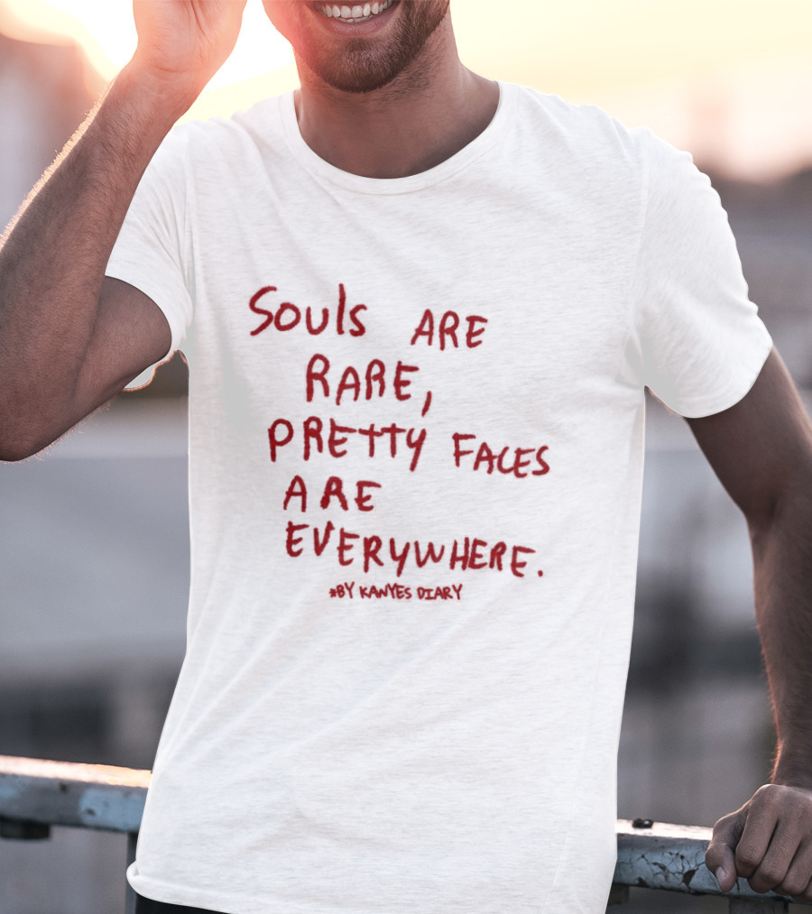 Kanyes Diary Souls Are Rare Pretty Faces Are Everywhere T-Shirt