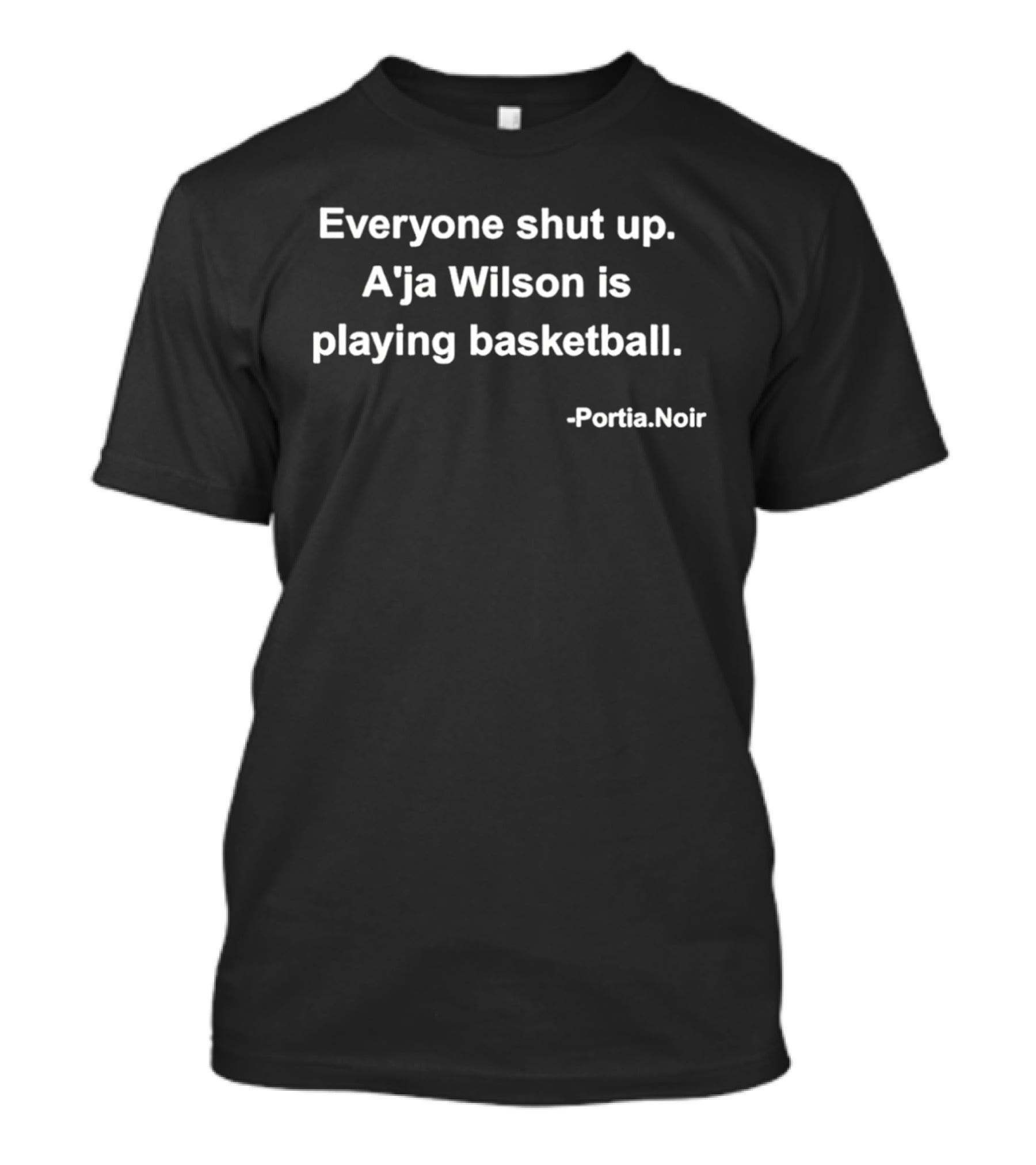 Everyone Shut Up A'ja Wilson Is Playing Basketball Portia Noir T-Shirt