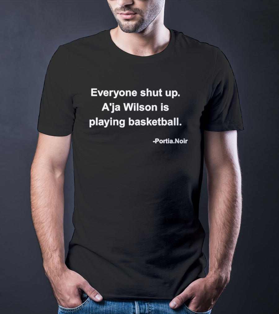 Everyone Shut Up A'ja Wilson Is Playing Basketball Portia Noir T-Shirt