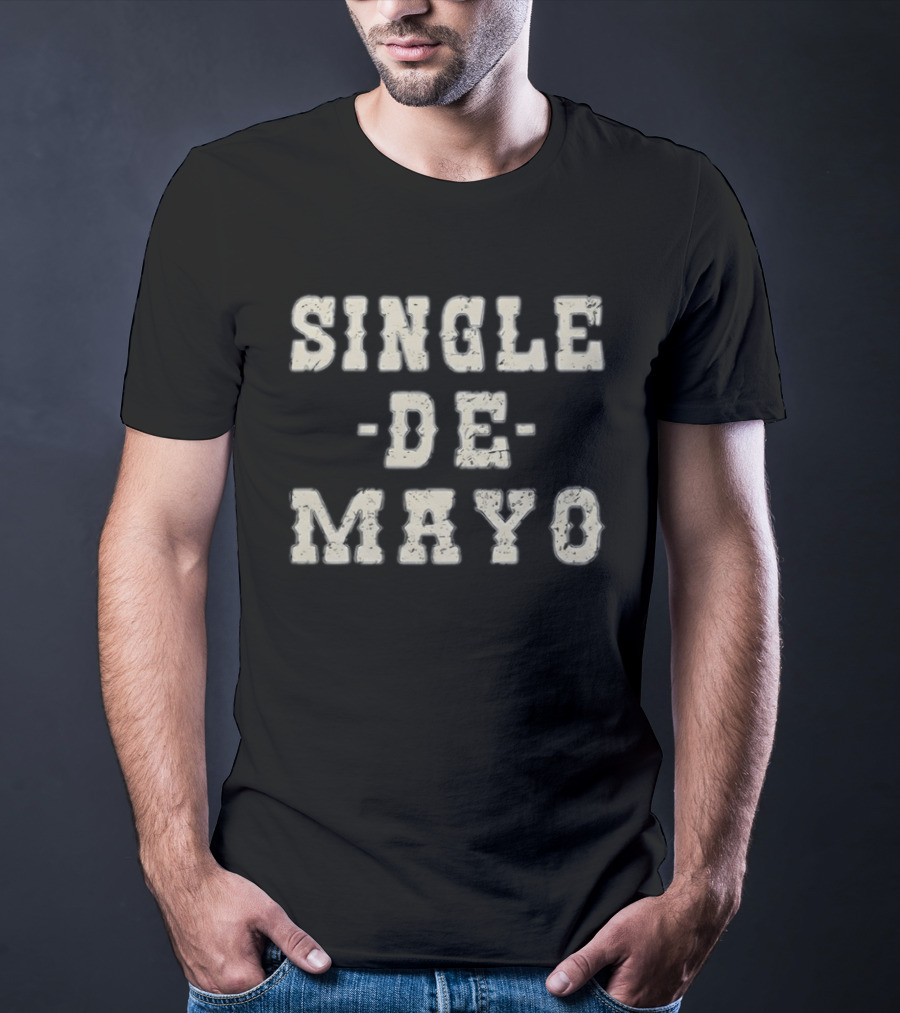 Single De Mayo Playful Celebration Phrase T-Shirt