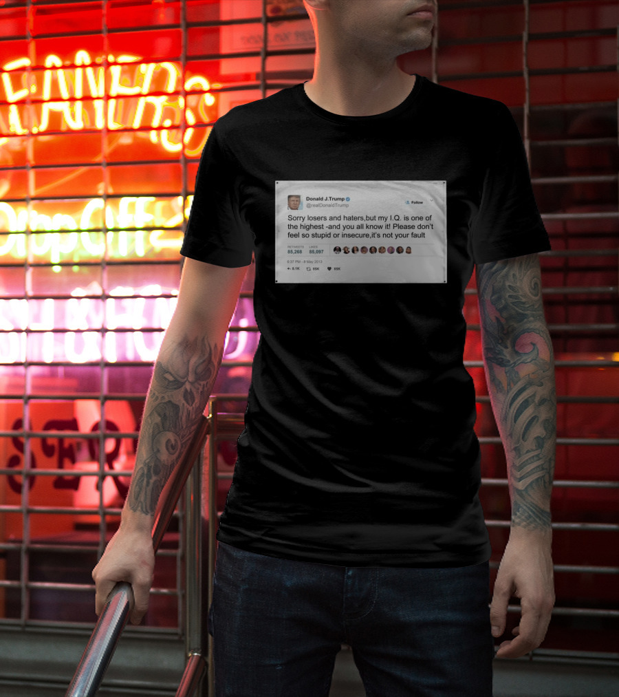 Donald Trump Sorry Losers And Haters My IQ Is One Of The Highest Tweet T-Shirt