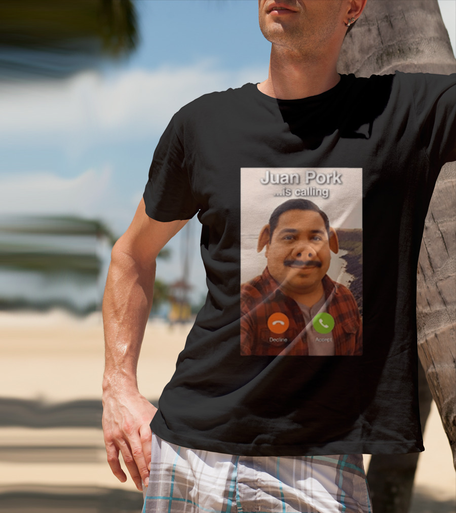 Juan Pork Is Calling Decline Or Accept Funny Meme Prank T-Shirt