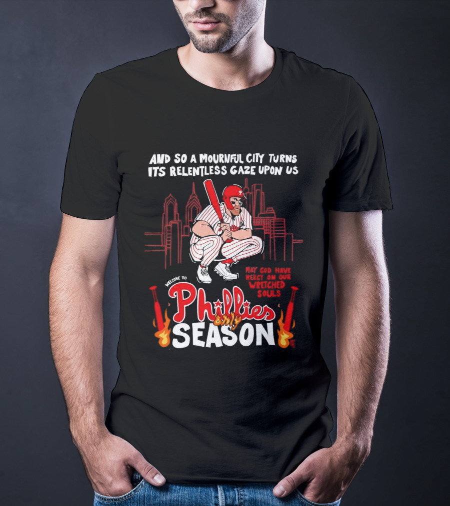 Philadelphia Phillies Season And So A Mournful City Turns Its Relentless Gaze Upon Us Skyline Baseball Player T-Shirt
