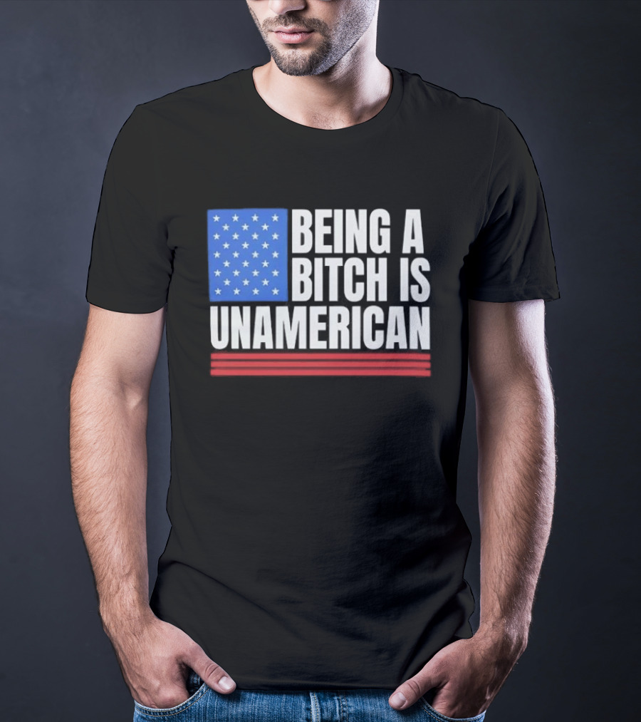 Being A Bitch Is Unamerican Usa Flag Stars Red Stripes T-Shirt
