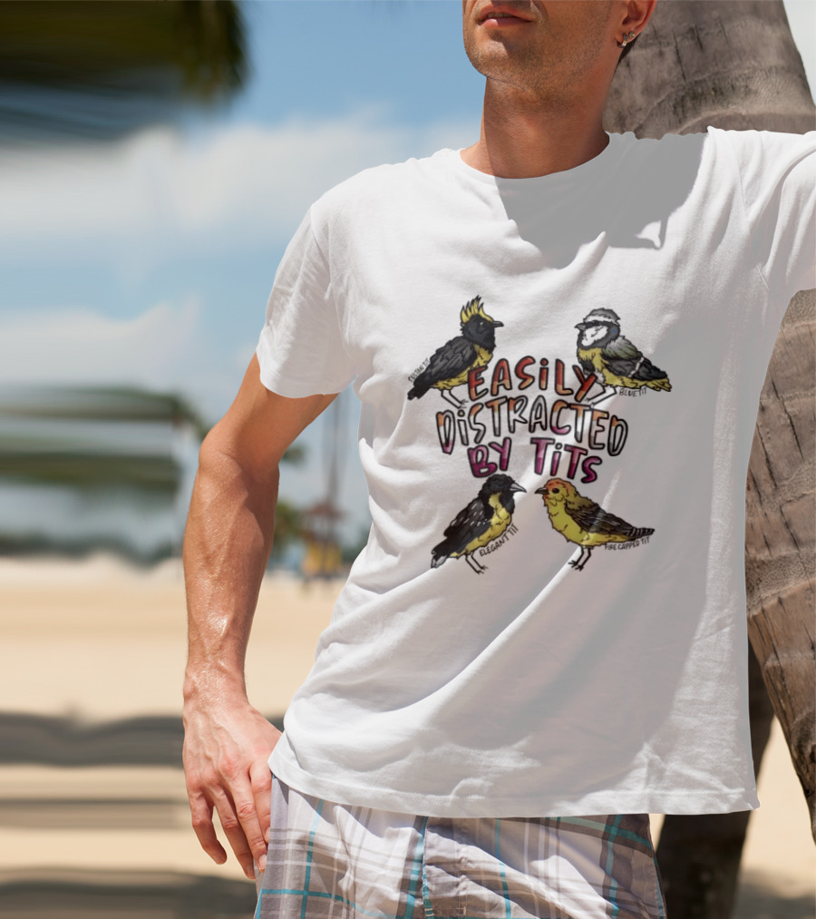 Easily Distracted By Tits Bird Lovers Humor T-Shirt