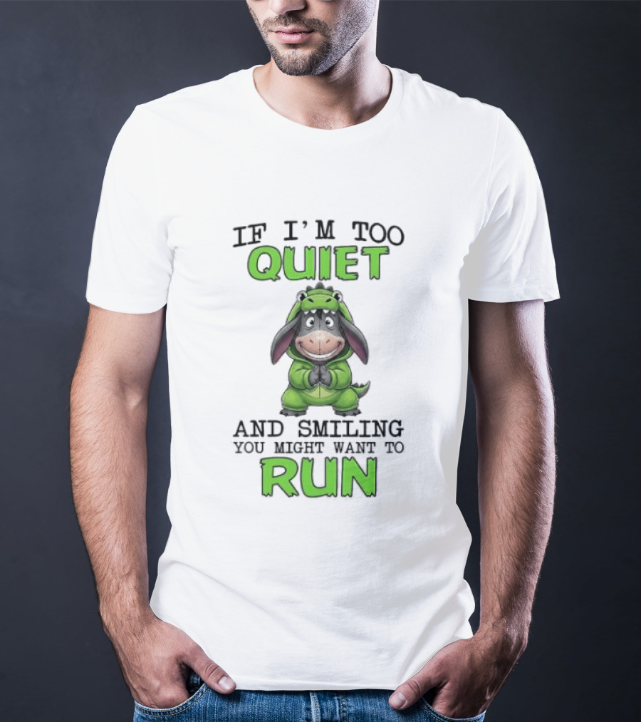 Eeyore If I'm Too Quiet And Smiling You Might Want To Run T-Shirt