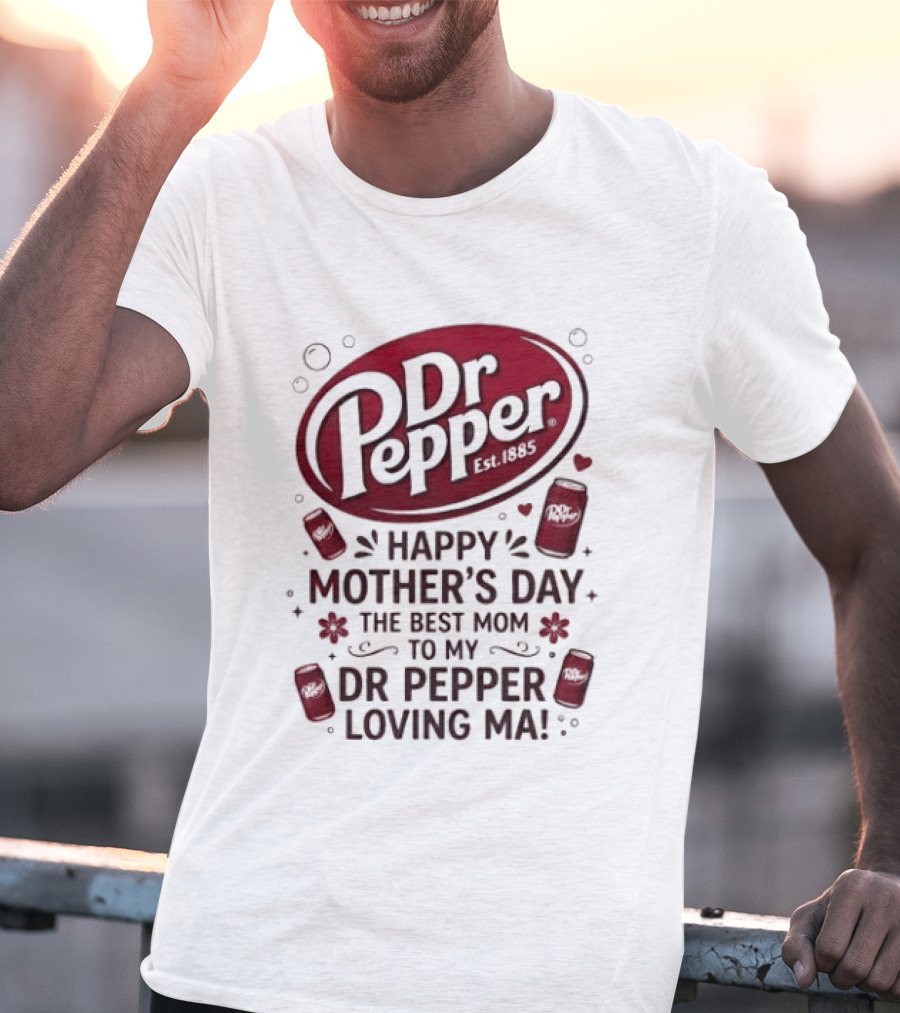Happy Mother's Day To My Dr Pepper Loving Ma The Best Mom T-Shirt