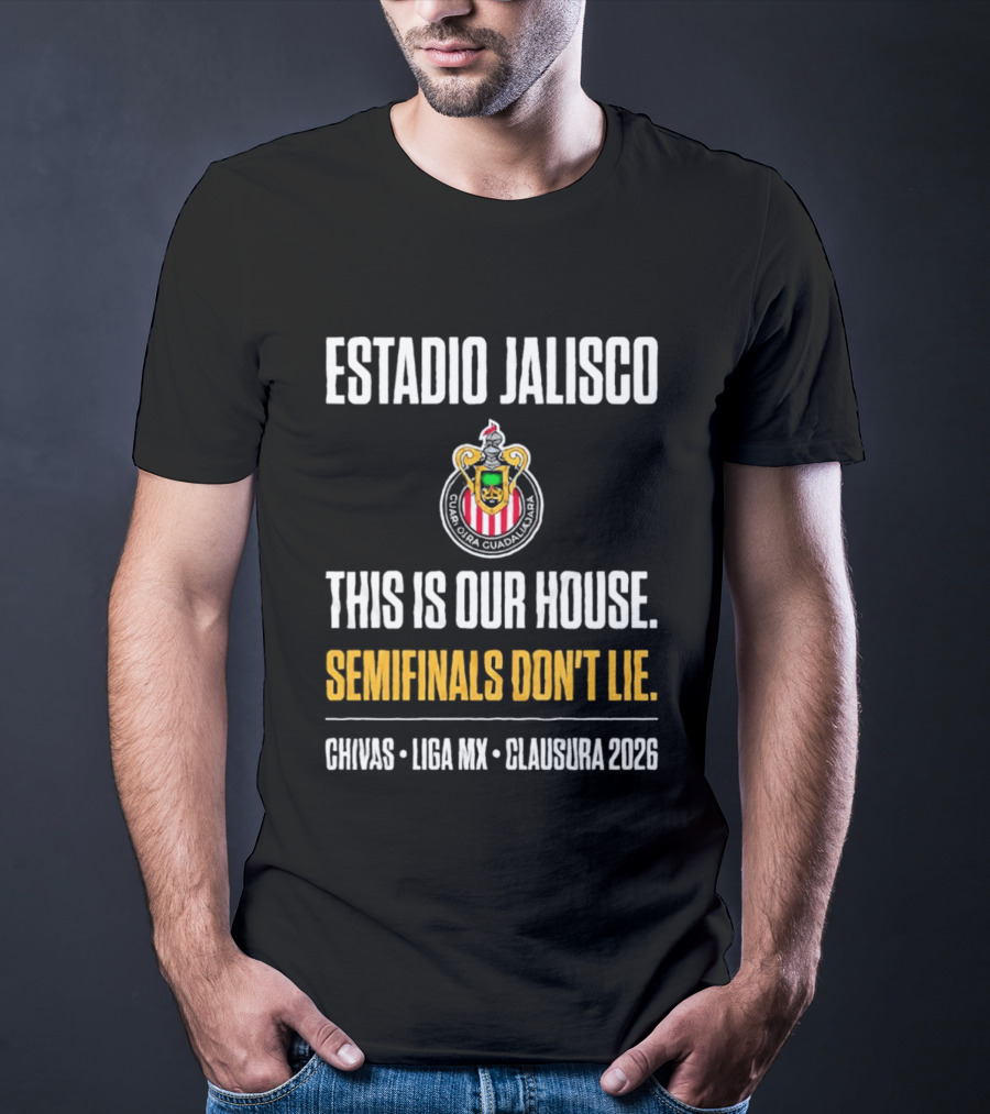 Chivas Guadalajara Estadio Jalisco Semifinal Clausura 2026 This Is Our House Liga MX T-Shirt