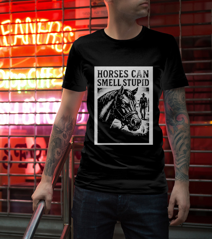 Horses Can Smell Stupid Cowboy T-Shirt