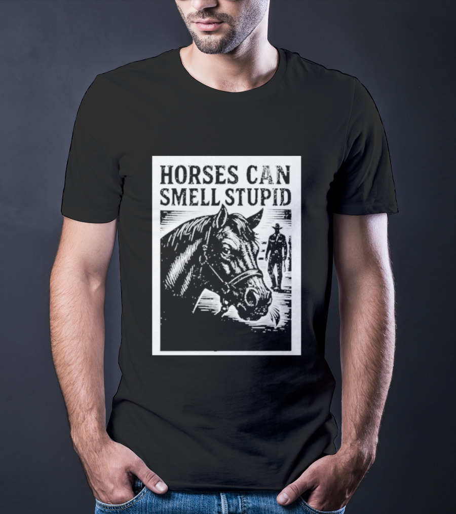 Horses Can Smell Stupid Cowboy T-Shirt