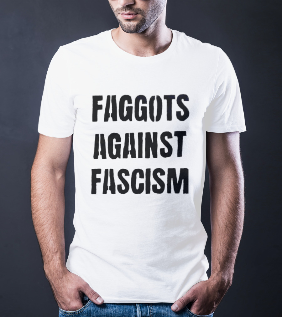 Faggots Against Fascism LGBTQ Resistance Empowerment T-Shirt