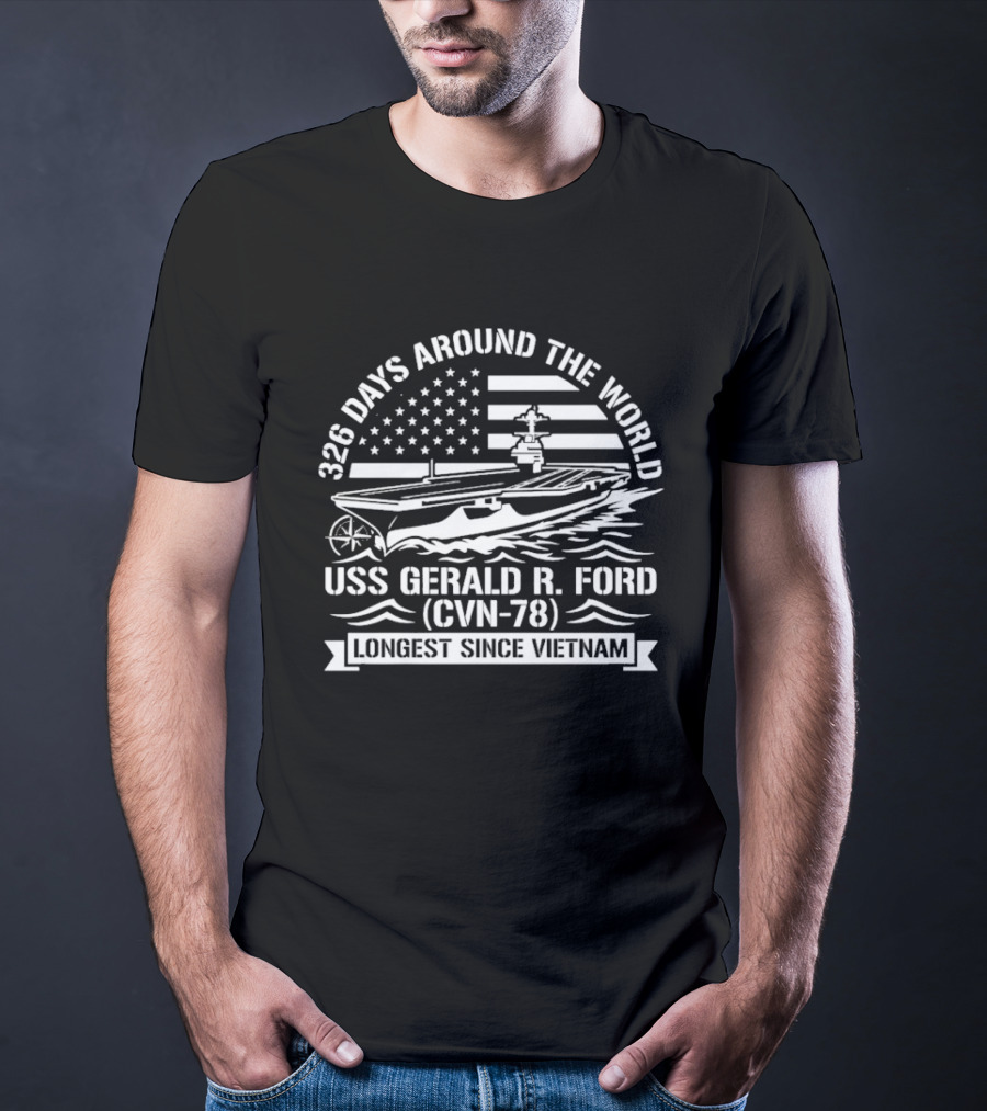 USS Gerald R. Ford CVN 78 326 Days Around The World Longest Since Vietnam T-Shirt