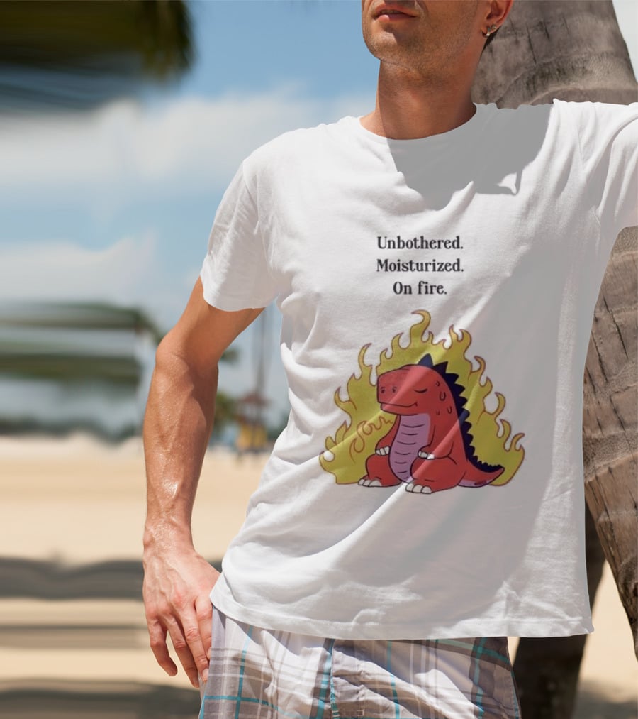 Unbothered Moisturized Dinosaur On Fire Relaxing Flame Scene T-Shirt