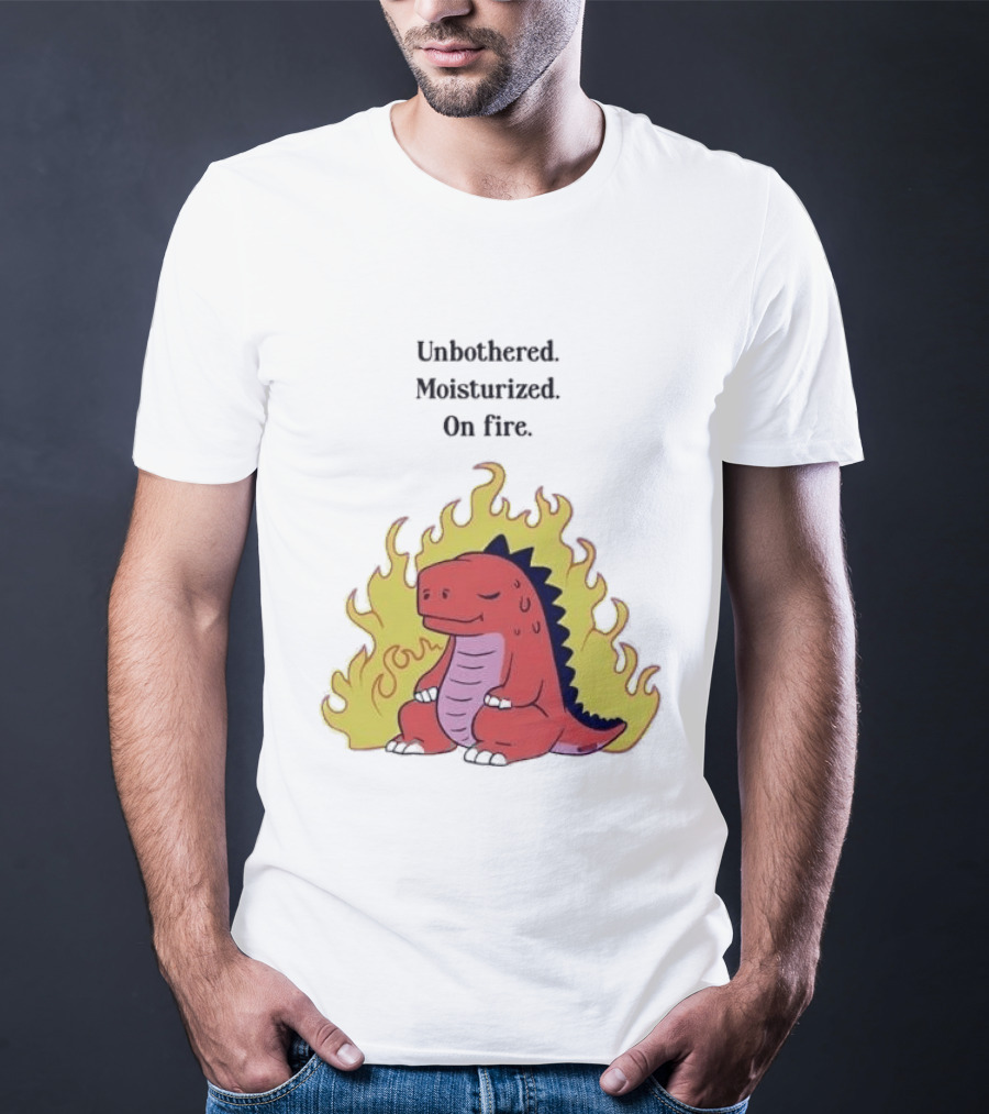 Unbothered Moisturized Dinosaur On Fire Relaxing Flame Scene T-Shirt