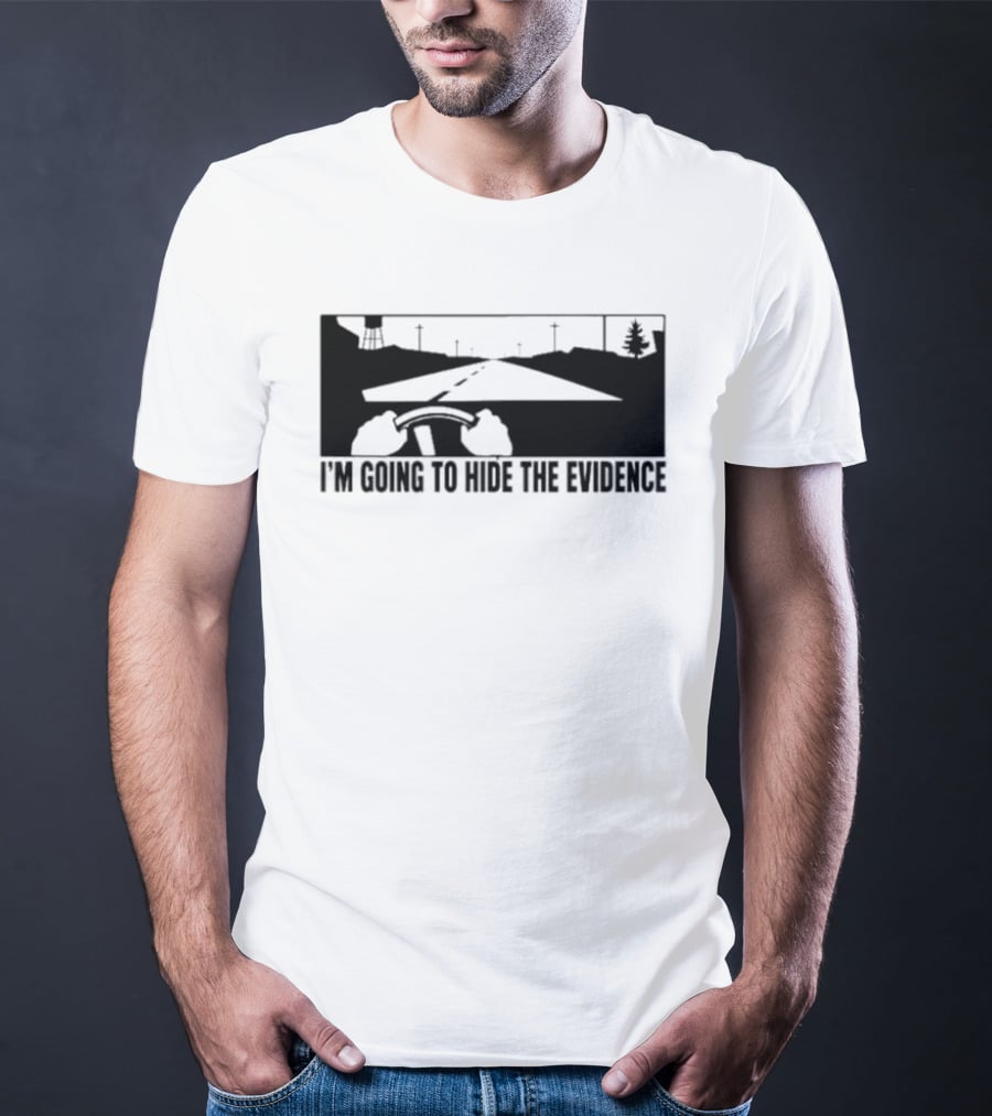 I'm Going To Hide The Evidence Road Trip Driving Scene T-Shirt