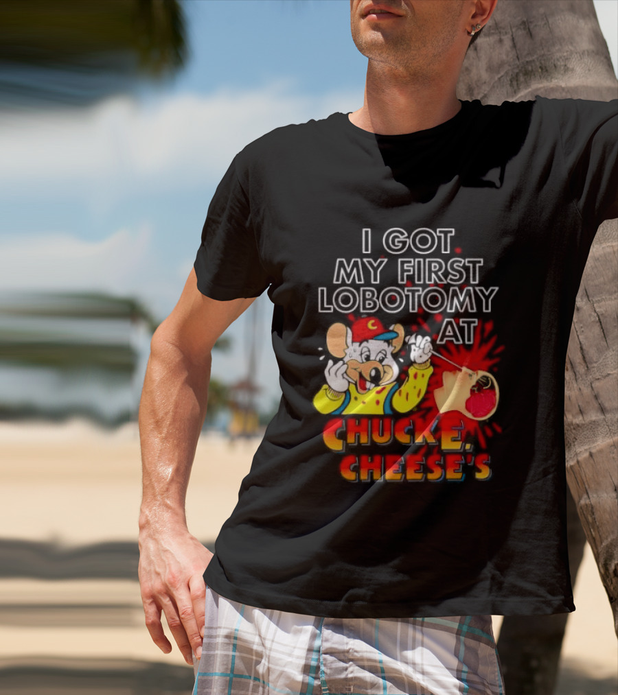 I Got My First Lobotomy At Chuck E. Cheese's Colorful T-Shirt