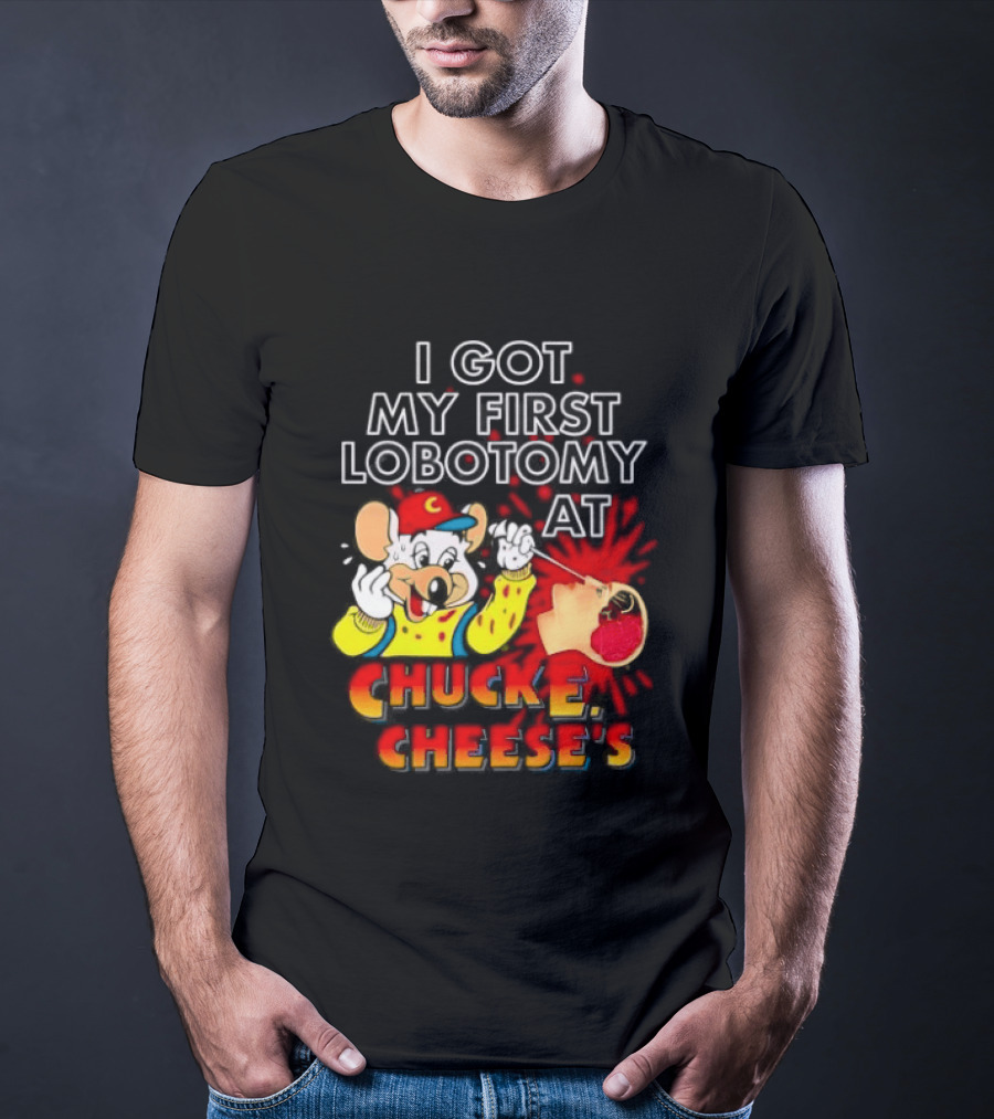 I Got My First Lobotomy At Chuck E. Cheese's Colorful T-Shirt
