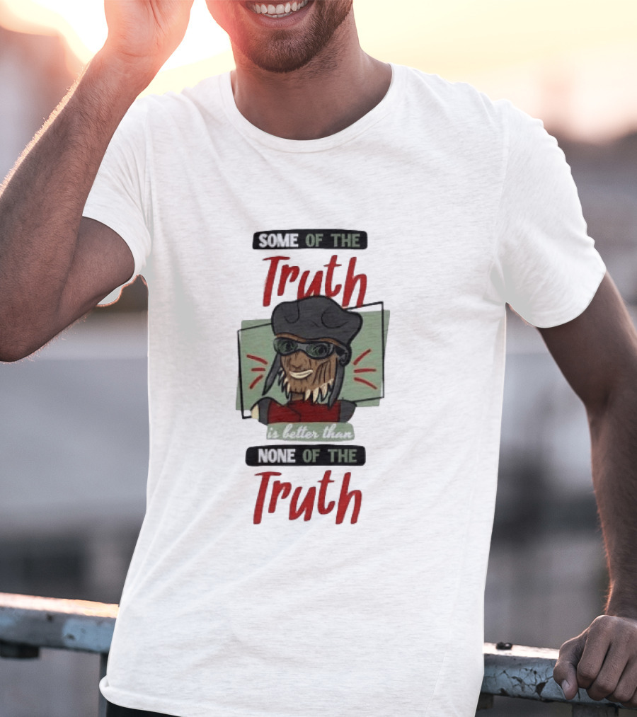 Hondo Ohnaka Some Of The Truth Is Better Than None Of The Truth T-Shirt