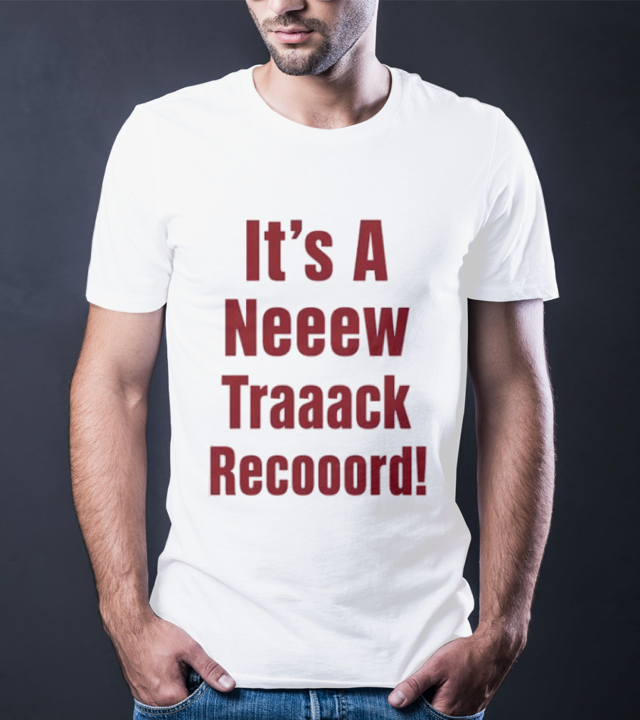 It's A Neeew Traaack Recooord! T-Shirt