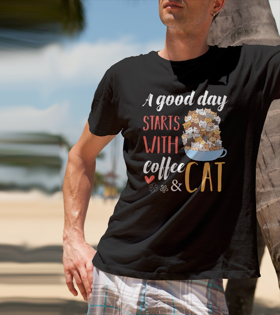 A Good Day Starts With Coffee And Cat Cats In Coffee Cup T-Shirt