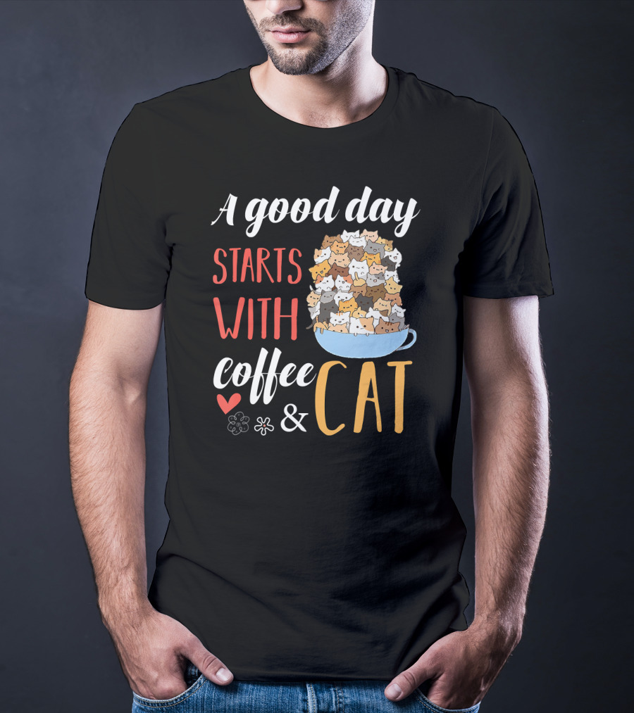 A Good Day Starts With Coffee And Cat Cats In Coffee Cup T-Shirt