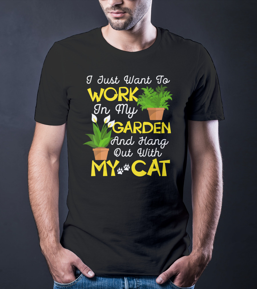 I Just Want To Work In My Garden And Hang Out With My Cat T-Shirt