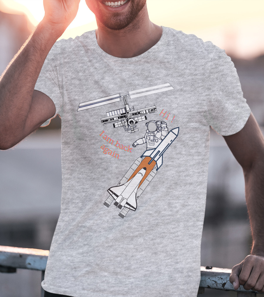 Hi I Am Back Again Spaceship Astronaut To Space Station T-Shirt