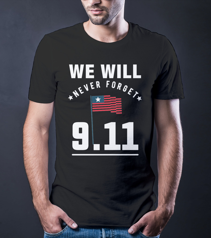 We Will Never Forget 9.11 Memorial Patriot Day Remembering 2001 T-Shirt
