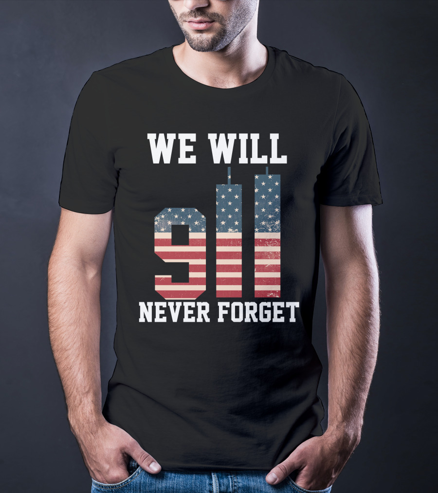 WE WILL 911 NEVER FORGET T-Shirt