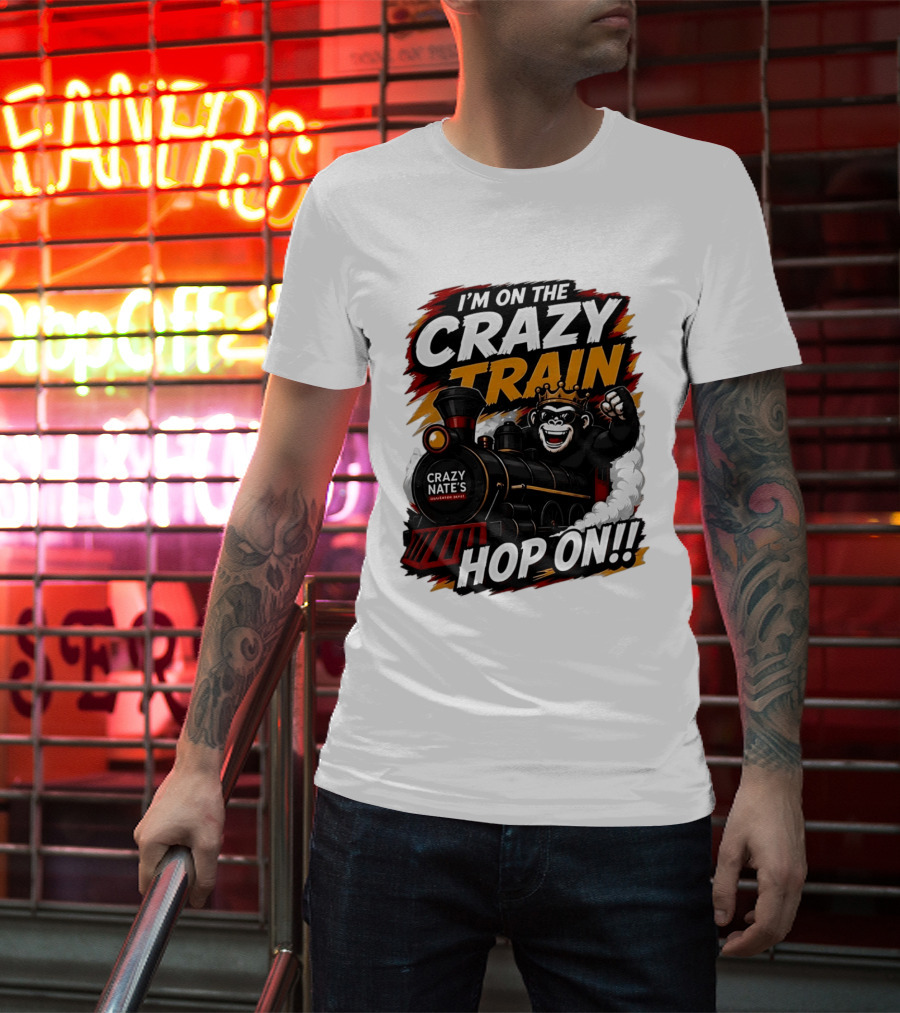 I'm On The Crazy Train Hop On Gorilla Crazy Nate's Legendary Experience T-Shirt