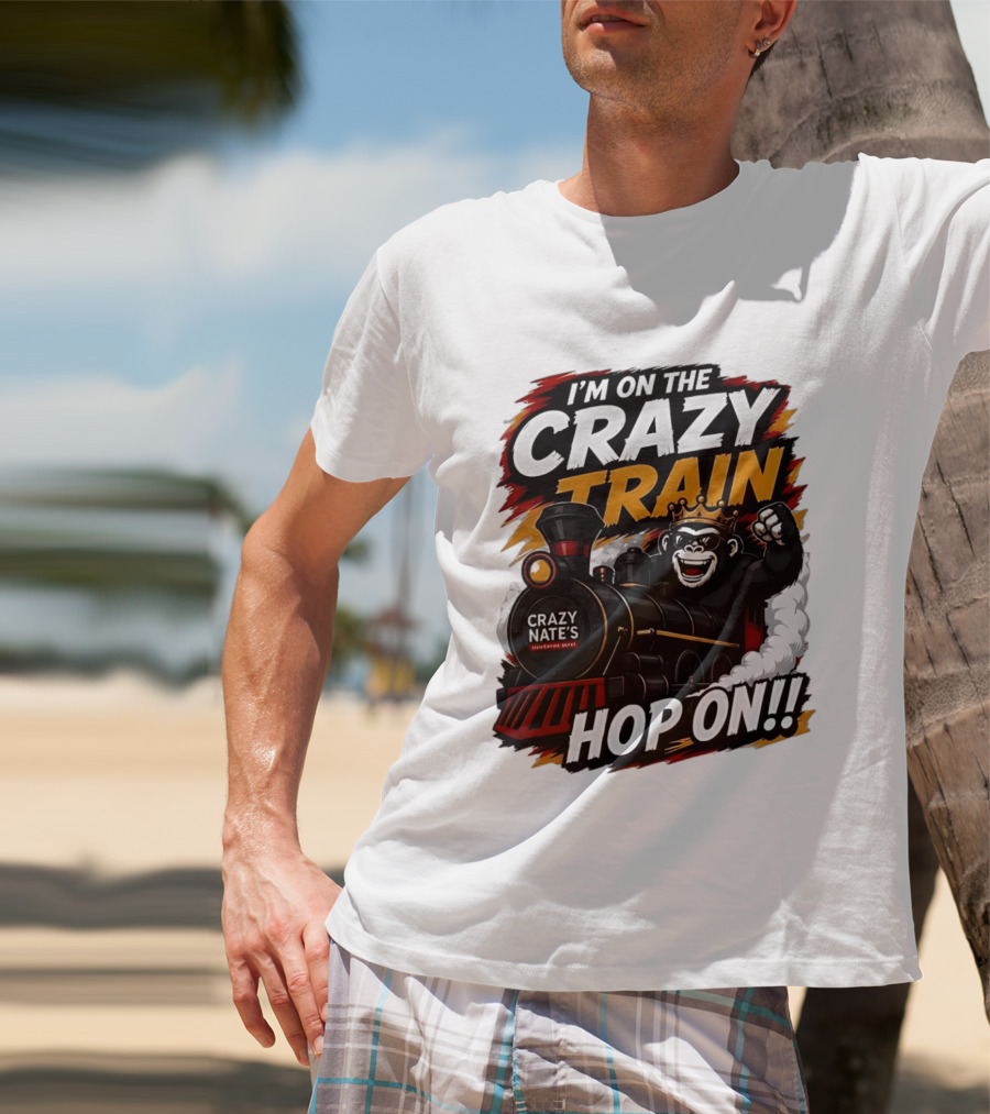 I'm On The Crazy Train Hop On Gorilla Crazy Nate's Legendary Experience T-Shirt