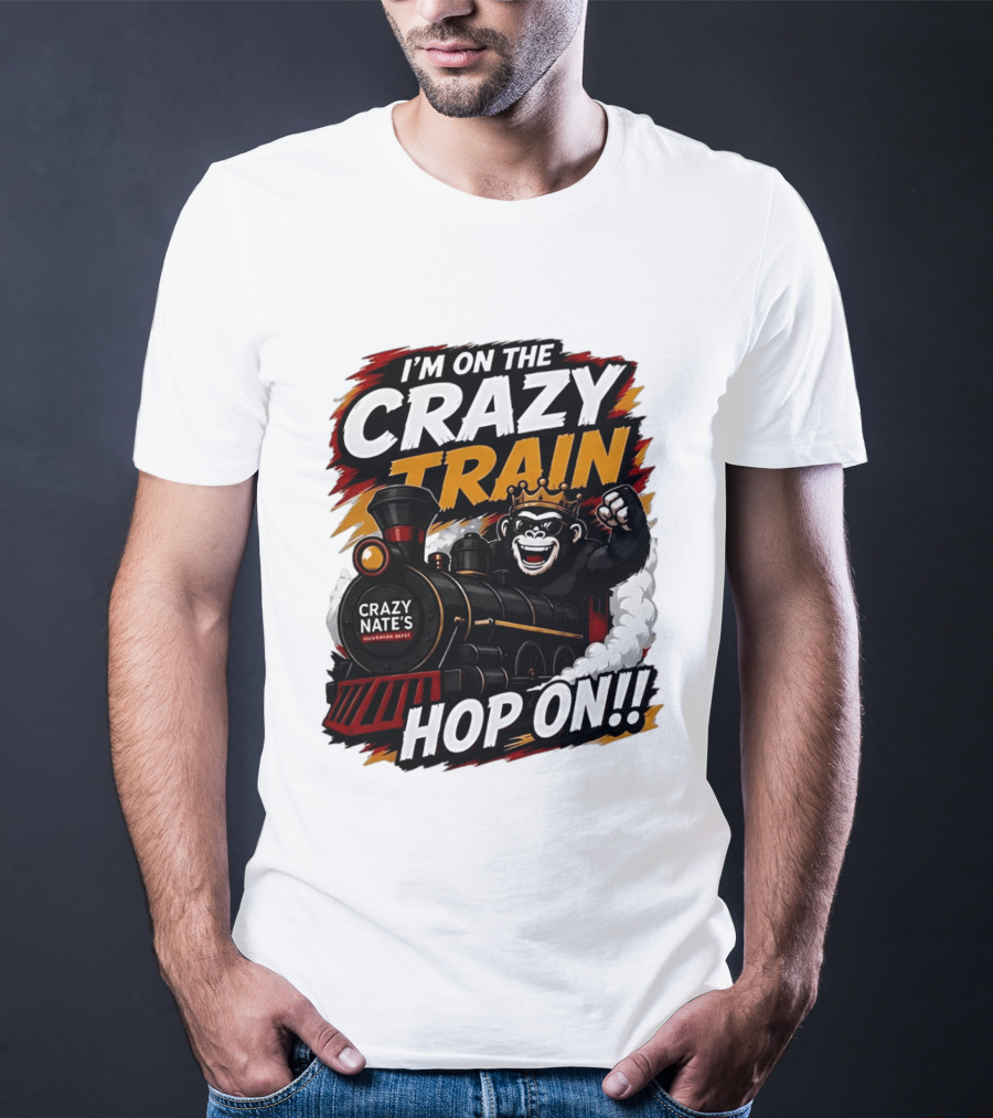 I'm On The Crazy Train Hop On Gorilla Crazy Nate's Legendary Experience T-Shirt