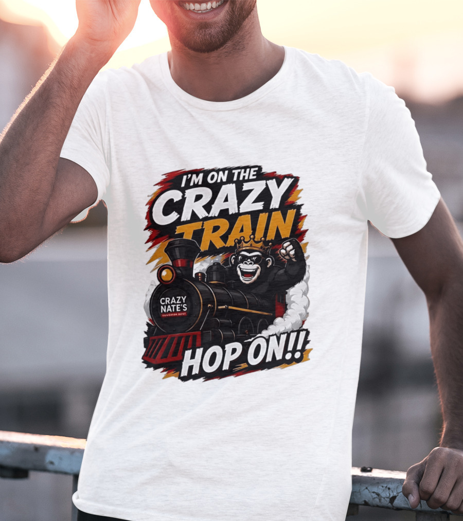 I'm On The Crazy Train Hop On Gorilla Crazy Nate's Legendary Experience T-Shirt