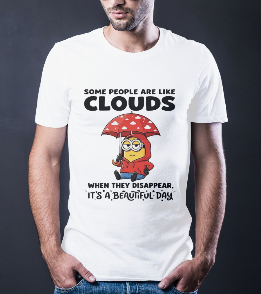 Minions Some People Are Like Clouds When They Disappear It's A Beautiful Day Rainy Umbrella T-Shirt