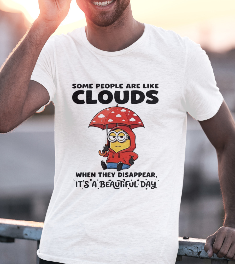 Minions Some People Are Like Clouds When They Disappear It's A Beautiful Day Rainy Umbrella T-Shirt