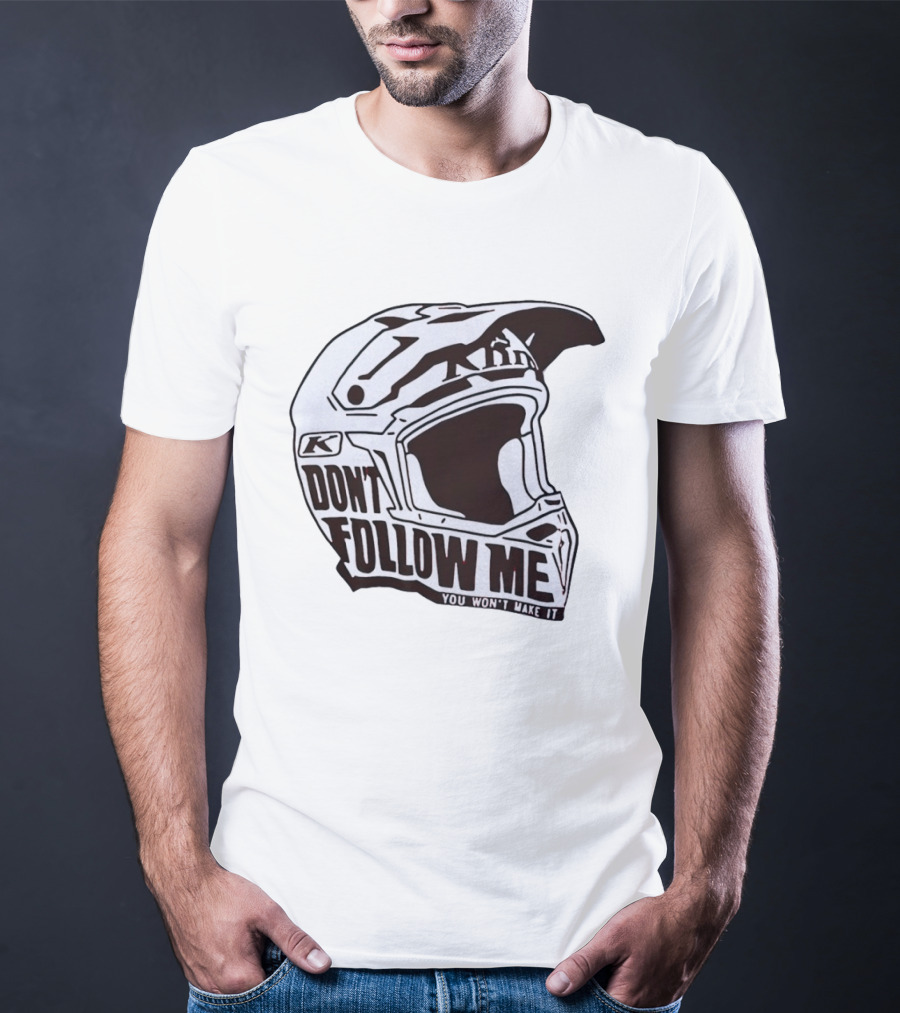 Klim Don't Follow Me You Won't Make It Dirt Bike Motocross Helmet Racing T-Shirt