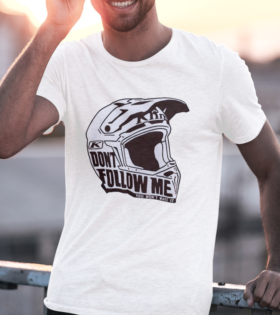 Klim Don't Follow Me You Won't Make It Dirt Bike Motocross Helmet Racing T-Shirt