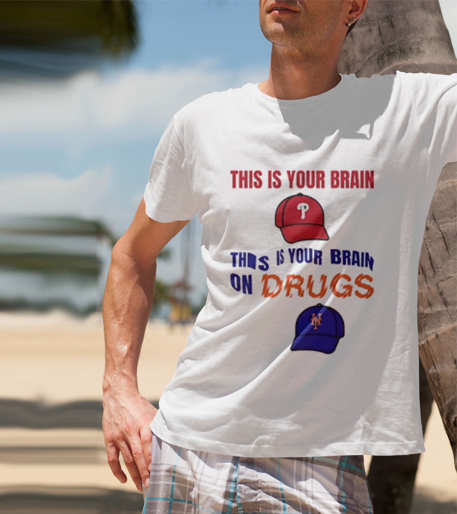 This Is Your Brain Phillies This Is Your Brain On Drugs Mets Baseball Humor T-Shirt