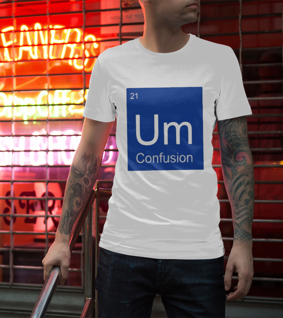 Um Element 21 Confusion Periodic Table Science T-Shirt