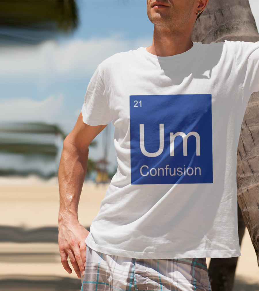 Um Element 21 Confusion Periodic Table Science T-Shirt