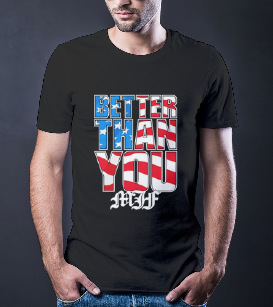 Better Than You MJF American Flag Stars Stripes T-Shirt