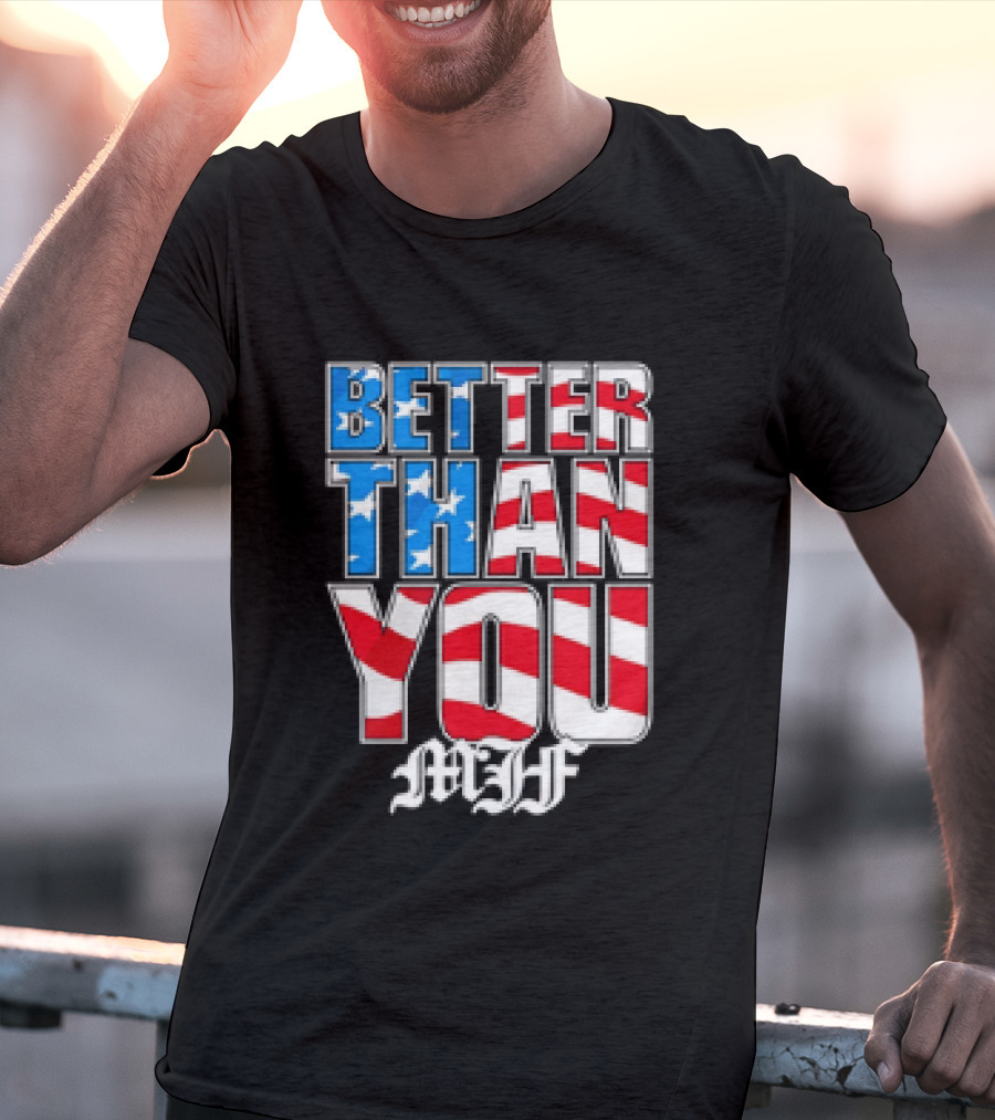 Better Than You MJF American Flag Stars Stripes T-Shirt