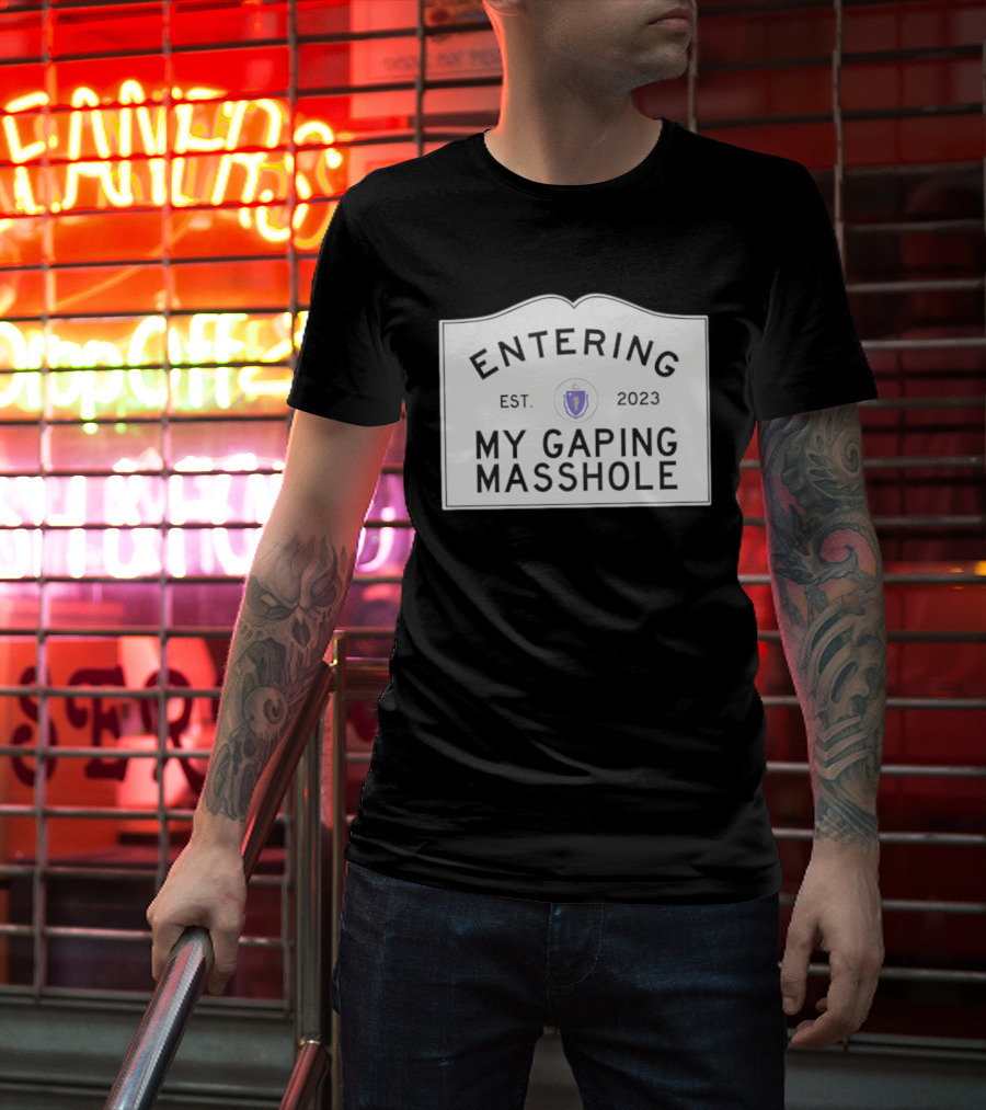Entering My Gaping Masshole Est 2023 Massachusetts T-Shirt