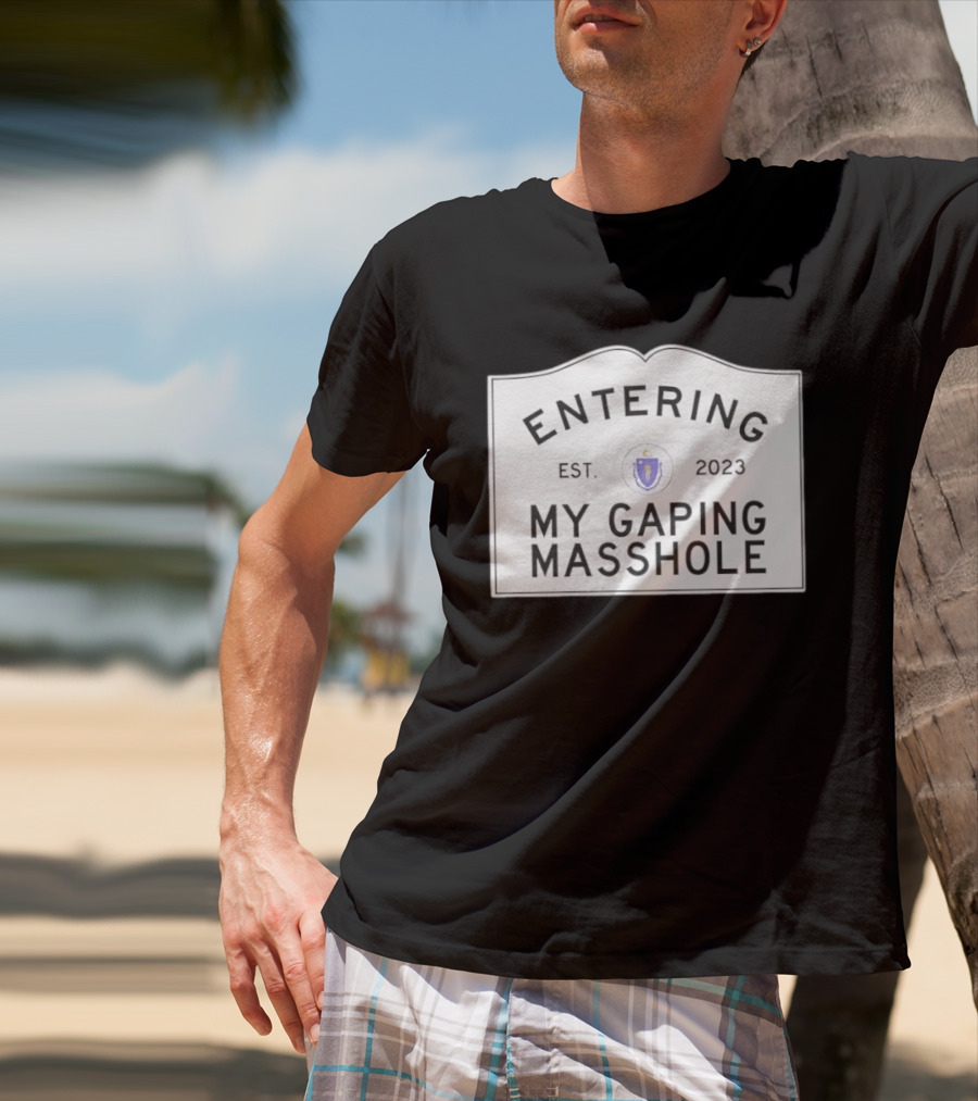 Entering My Gaping Masshole Est 2023 Massachusetts T-Shirt