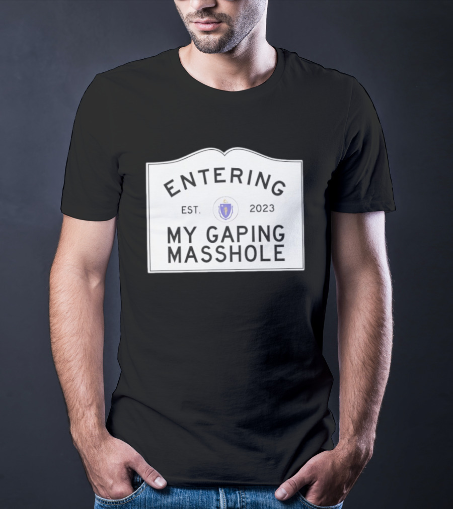 Entering My Gaping Masshole Est 2023 Massachusetts T-Shirt