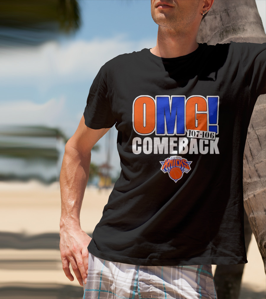OMG Comeback New York Knicks 107 106 T-Shirt