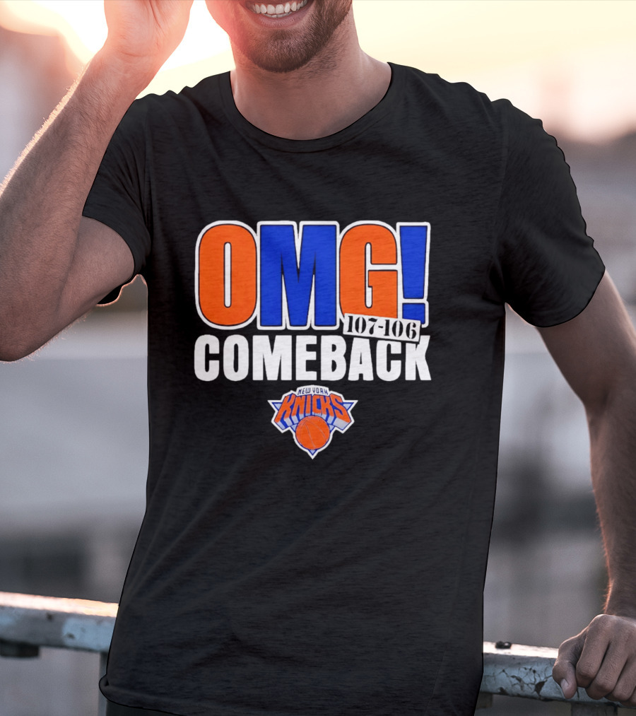 OMG Comeback New York Knicks 107 106 T-Shirt