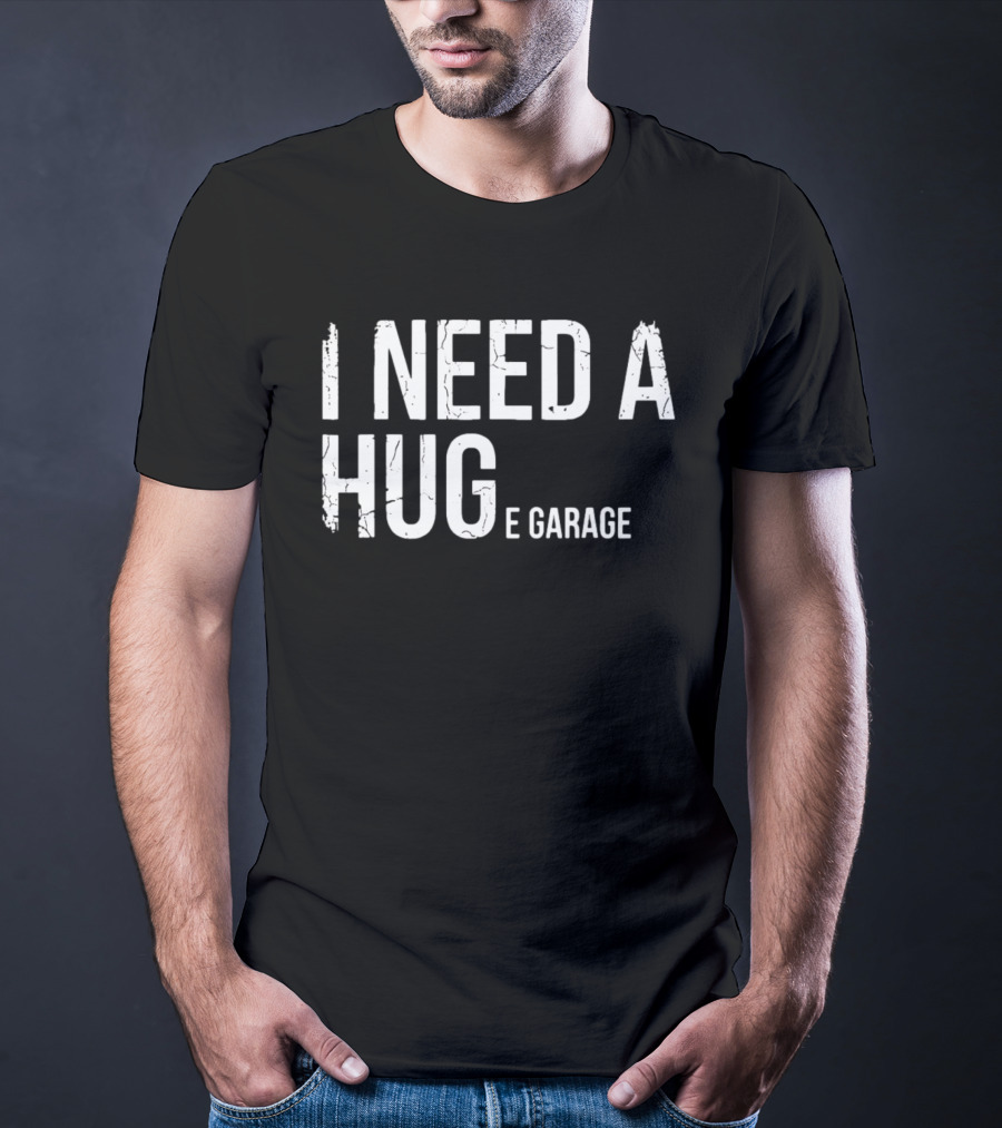 I Need A Huge Garage Car Enthusiast Mechanic Humor T-Shirt