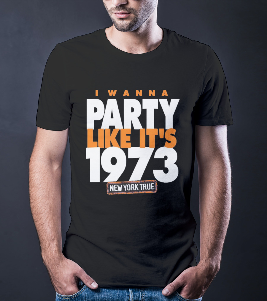 I Wanna Party Like It's 1973 New York True Knicks Basketball T-Shirt