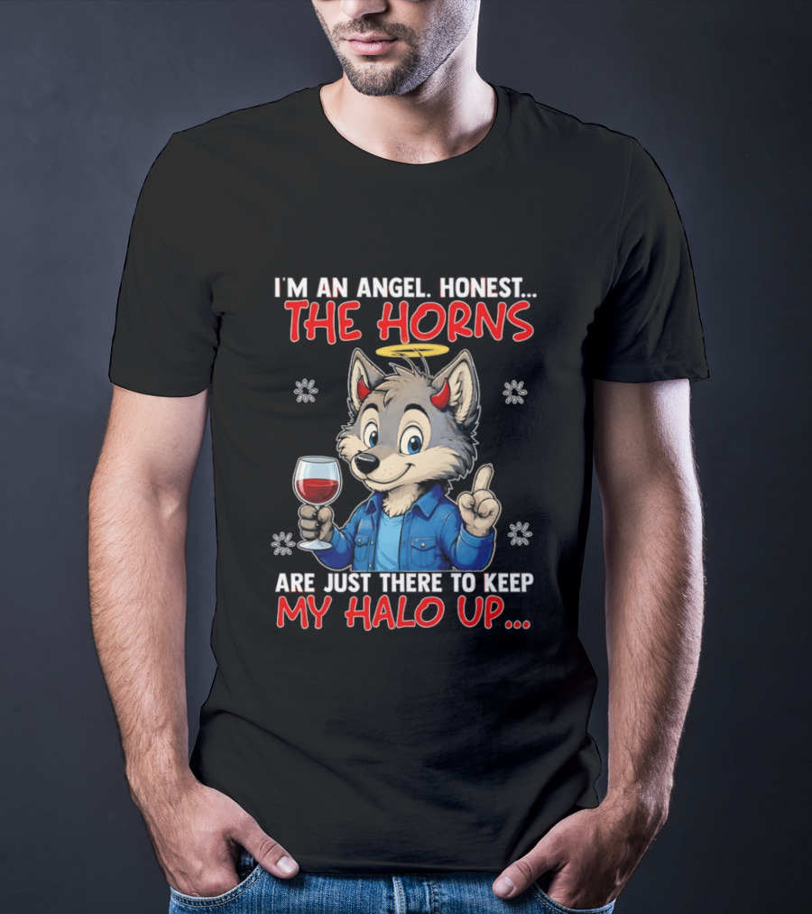 I'm An Angel Honest The Horns Are Just There To Keep My Halo Up Cartoon Wolf With Wine T-Shirt